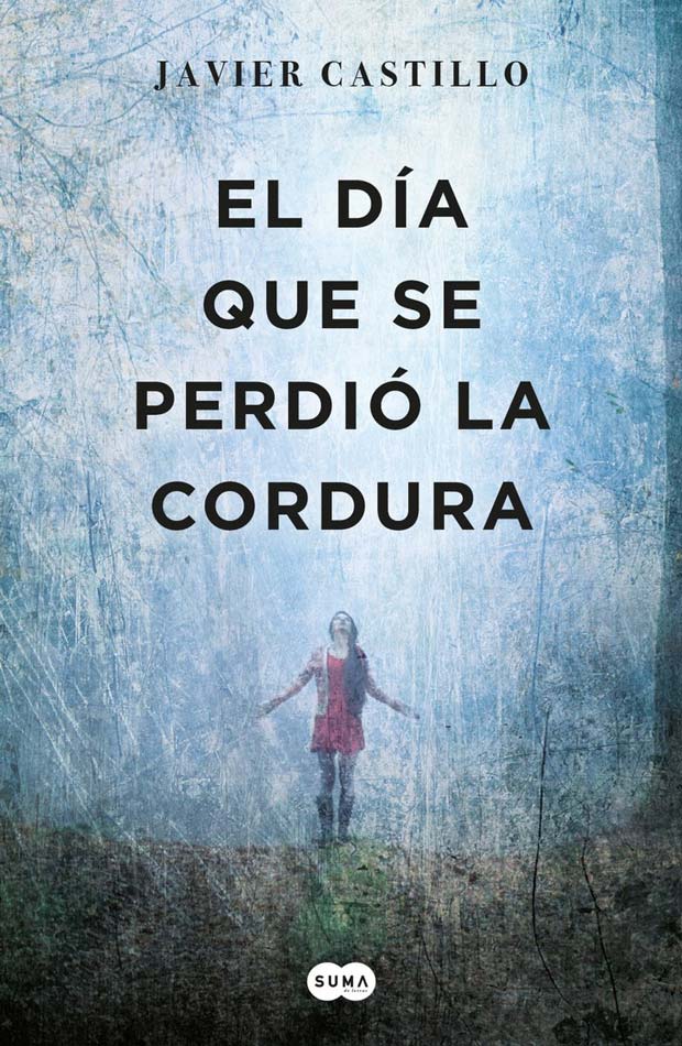 El día que se perdió la cordura, de Javier Castillo