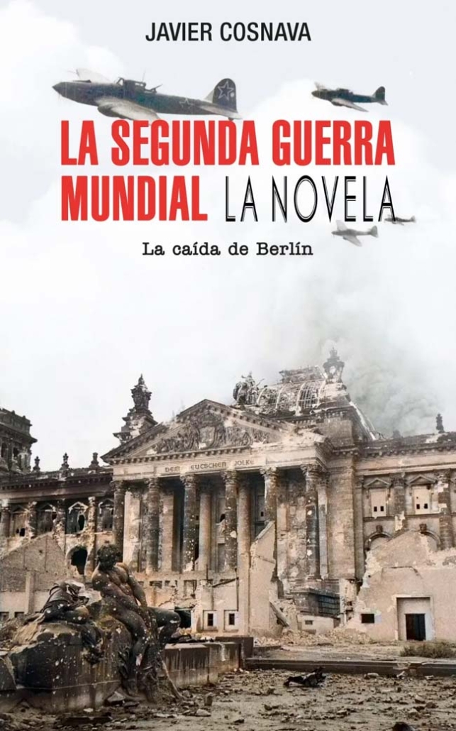 La Segunda Guerra Mundial. La caída de Berlín, de Javier Cosnava